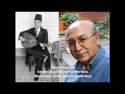 Fikret Karakaya - İstedin de gönlümü verdim sana (Bestenigâr Şarkı, Şekerci Cemil Bey)