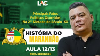 Aula 12/13 - Principais Fatos Políticos Ocorridos na 2° Metade do Século XX - História do Maranhão