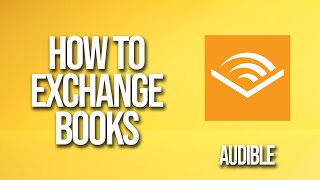 How To Exchange Books Audible Tutorial