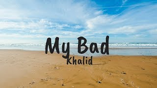 Khalid - My Bad (Lyrics)