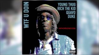 Young Thug &quot;WTF You Doin&quot; Feat. Quavo, Rich The Kid &amp; Duke (Official Audio)