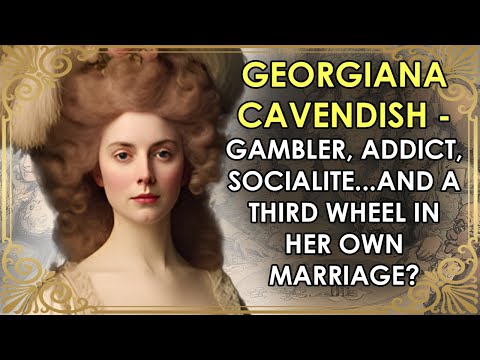 The Glamorous Duchess Who Was A Third Wheel In Her OWN Marriage | PART 1 | Georgiana Cavendish