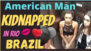 American Man Kidnapped by 2 Girls he Dated In Rio Brazil | Cartagena updates