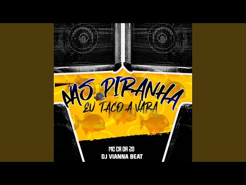 Nas Piranha Eu Taco a Vara