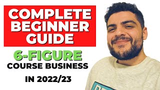 COMPLETE Beginner's Guide To Creating a 6-Figure Online Course Business 2022/23