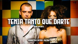 Tenia Tanto Que Darte - Nena Daconte (Hardstyle Remix) | Alcala