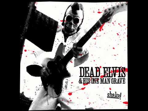 Dead Elvis & His One Man Grave - Shake!