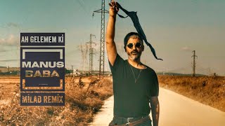 Manuş Baba | Ah Gelemem Ki (Milad Remix)
