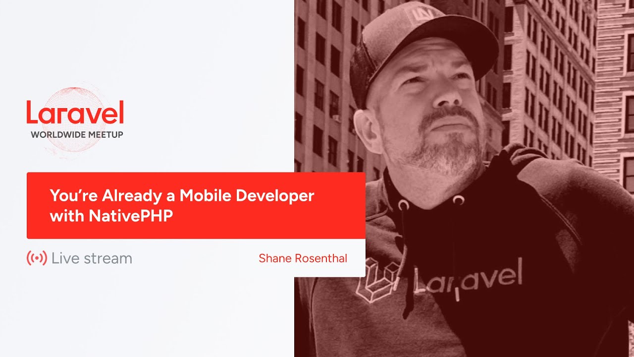 Laravel Worldwide Meetup - You're Already a Mobile Developer with NativePHP