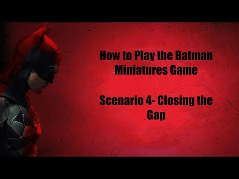 How to Play the Batman Miniature Game- Tutorial Scenario 4 - Closing the Gap