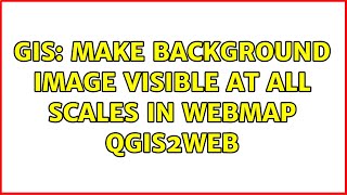 Download the video "GIS: Make background image visible at all scales in webmap QGIS2web"