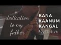 Kana Kaanum Kangal Flute Dedication To My Father Flute Siva MS Viswanathan SP Balasubrahmanyam
