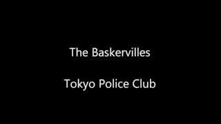 The Baskervilles - Tokyo Police Club - Lyrics