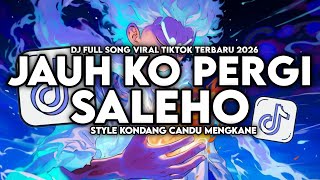 Download lagu DJ JAUH KO PERGI X MELODY SALEHO FULL SONG STYLE KONDANG CANDU MENGKANE VIRAL TIKTOK TERBARU 2026 mp3