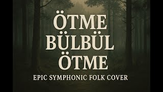 Ötme Bülbül Ötme | Anatolian Symphonic Folk