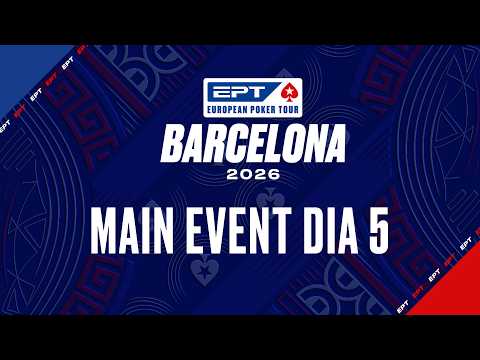 €5.300 Main Event - Dia 5 | EPT Barcelona 2026