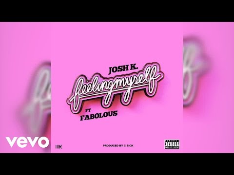 Josh K - Feeling Myself (Official Video) ft. Fabolous