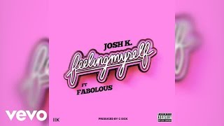 Josh K - Feeling Myself (Official Video) ft. Fabolous