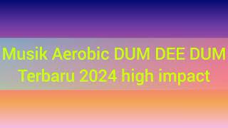 Download lagu Musik Aerobic DUM DEE DUM terbaru 2024 High impact mp3