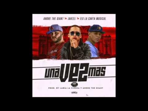 Andre The Giant Ft  Jahzel y Eix La Carta Musical   Una Vez Mas