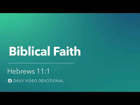 Biblical Faith | Hebrews 11:1 | Our Daily Bread Video Devotional
