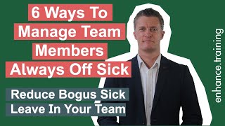 6 Ways To Manage Team Members Always Off Sick - Reduce Bogus Sickness