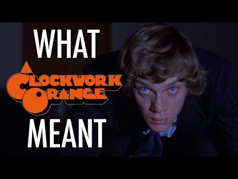 A Clockwork Orange - What it all Meant