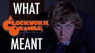 A Clockwork Orange - What it all Meant