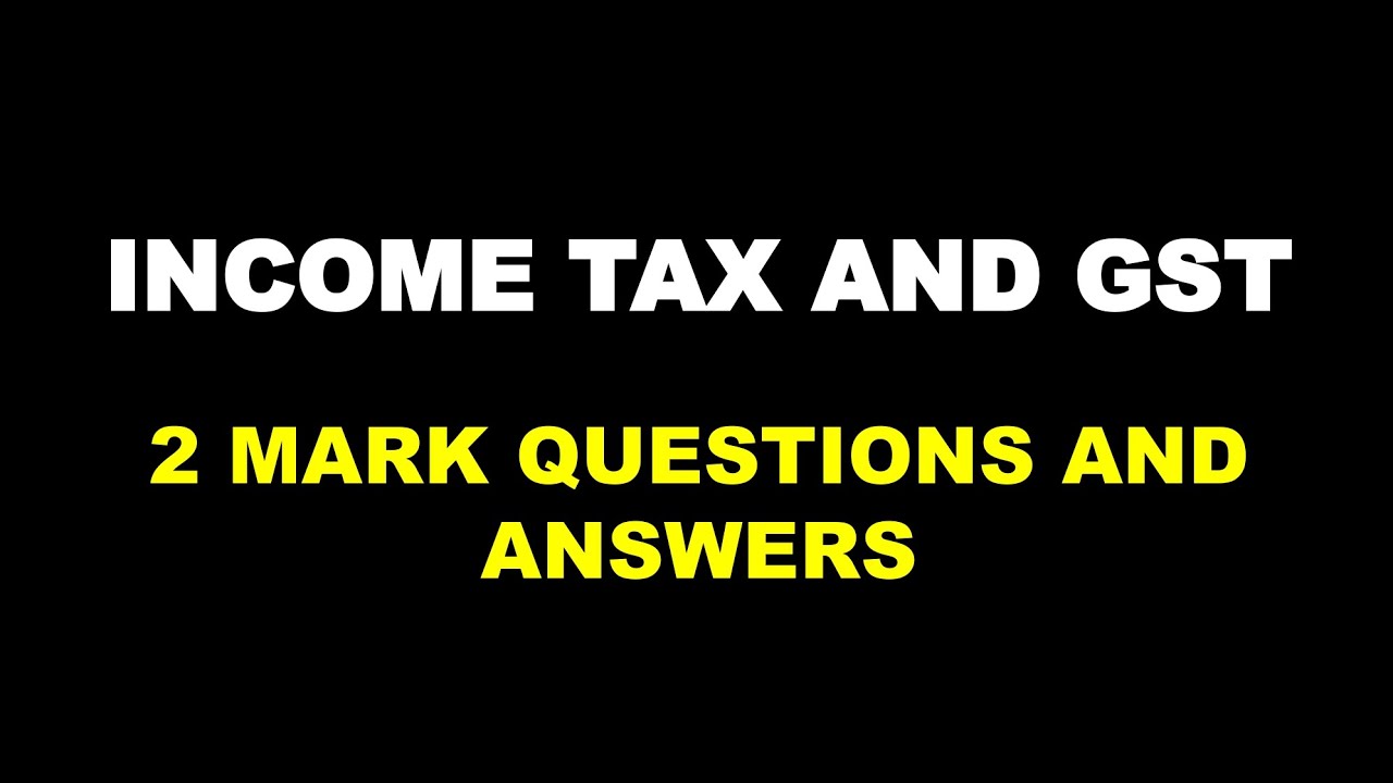 INCOME TAX AND GST | 2 MARK QUESTIONS AND ANSWERS | BCOM | CALICUT | SIXTH SEMESTER