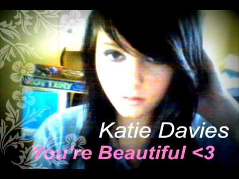 Katie Davies - You're Beautiful ^-^