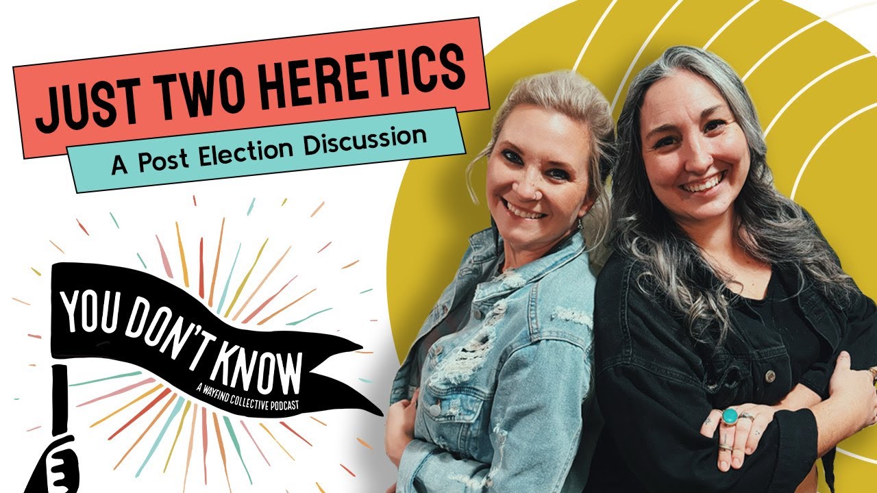 Just Two Heretics - A Post Election Discussion with Bekah
