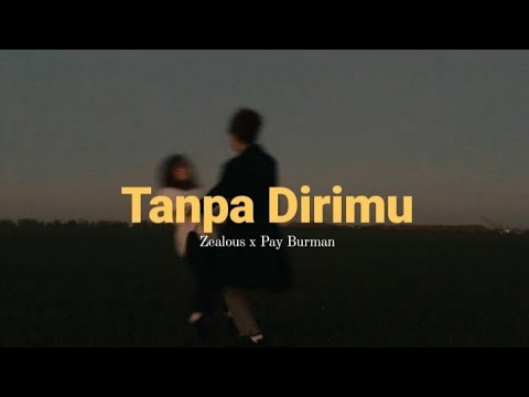 Tanpa Dirimu - Zealous x Pay Burman ( Music Lyrics )