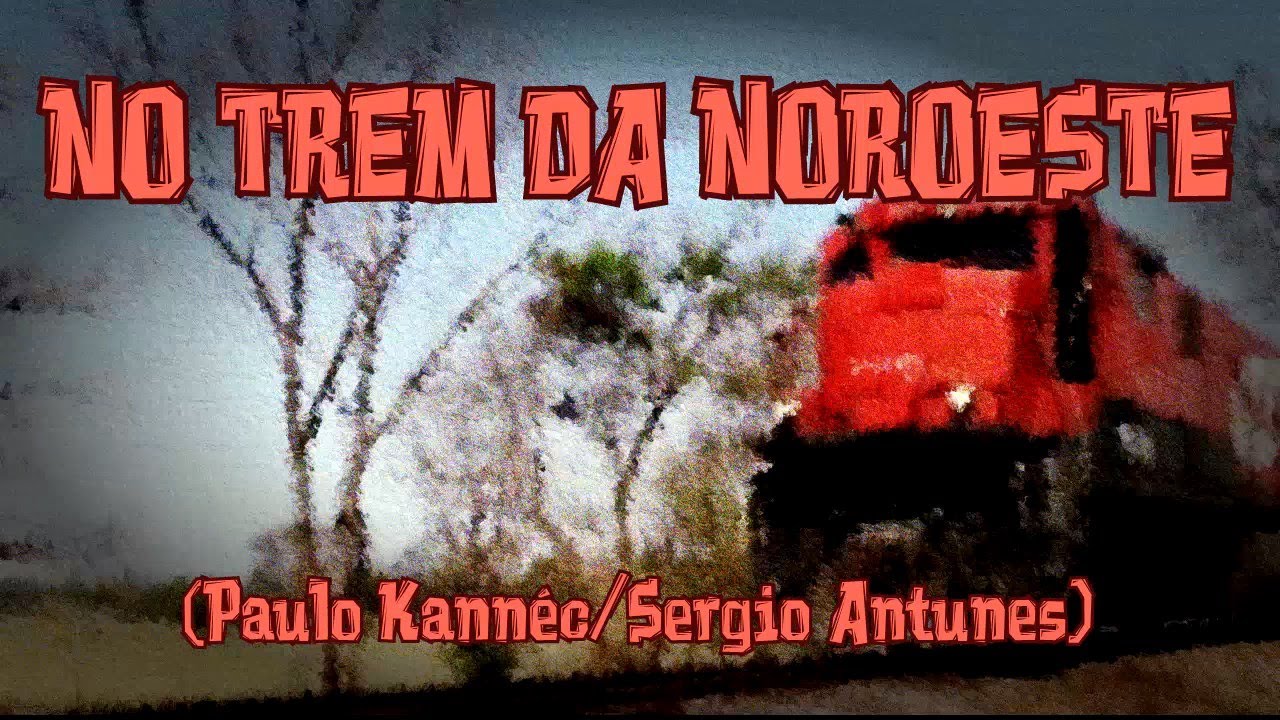 NO TREM DA NOROESTE (Paulo Kannéc/Sergio Antunes)