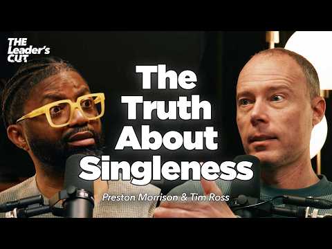Navigating The Single Life (with Tim Ross) | The Leader's Cut w/ Preston Morrison