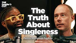 Navigating The Single Life (with Tim Ross) | The Leader's Cut w/ Preston Morrison
