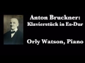 Anton Bruckner: Klavierstück in Es-Dur - Orly Watson, Piano