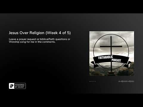 Jesus Over Religion (Week 4 of 5)