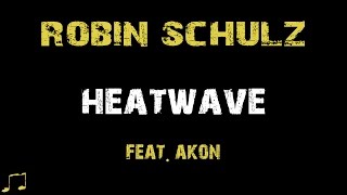 Robin Schulz feat. Akon - Heatwave [ Lyrics ]
