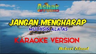 Download lagu JANGAN MENGHARAP - MUCHSIN ALATAS (KARAOKE VERSION) mp3
