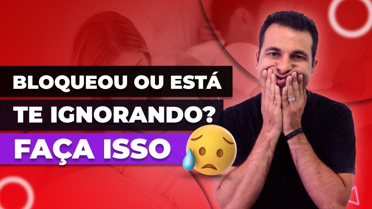 Bloqueou ou Está te Ignorando? Veja o que fazer