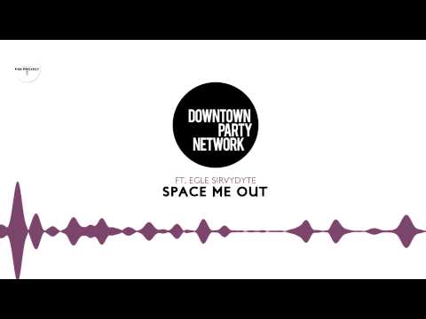 Downtown Party Network ft. Egle Sirvydyte - Space Me Out (2014 Version)