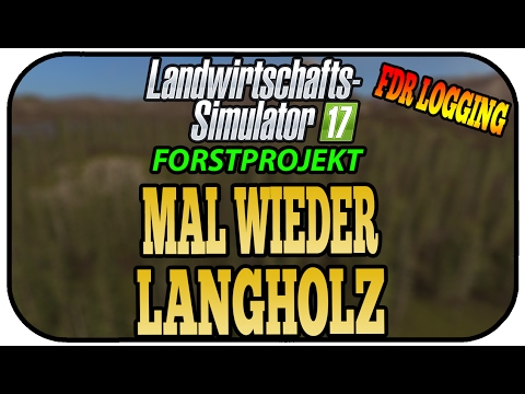 MAL WIEDER LANGHOLZ - LS17 FORST FDR LOGGING #063 ★ Let's Play Landwirtschaft Simulator 17