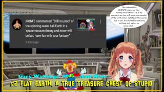 #2 Flat Earth, A True Treasure Chest Of Stupid   Gary Wybenga And More