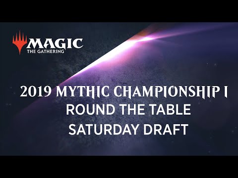 2019 Mythic Championship I - Round the Table: Saturday Draft