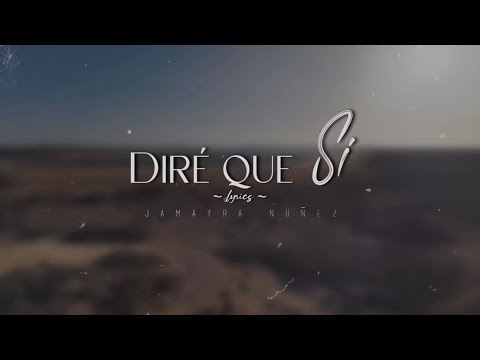 Jamayra Nunez - Diré Que Si - Video Lyrics Oficial