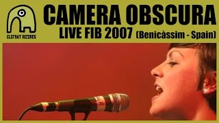 CAMERA OBSCURA - Live FIB, Benicàssim (Spain) | 21-7-2007
