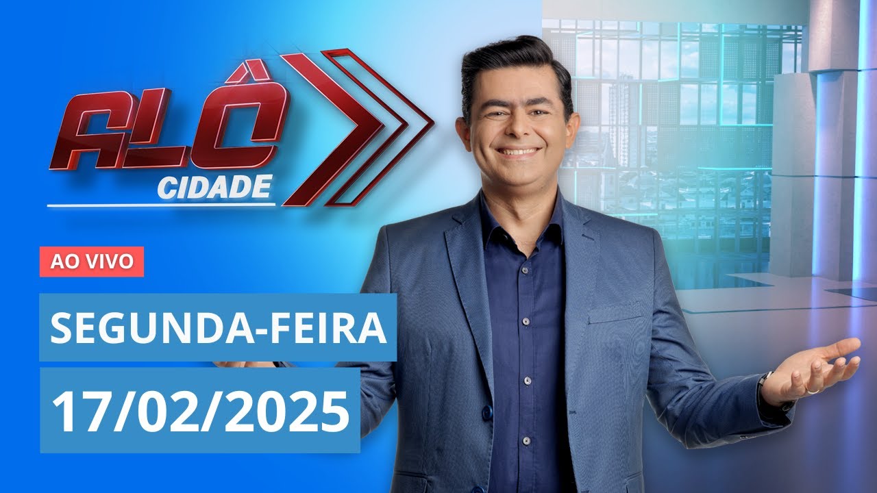 ALÔ CIDADE | AO VIVO | 17/02/2025