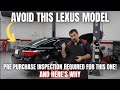 Avoid THIS Lexus Model Pre Purchase Inspection REQUIRED For This One And Here S Why