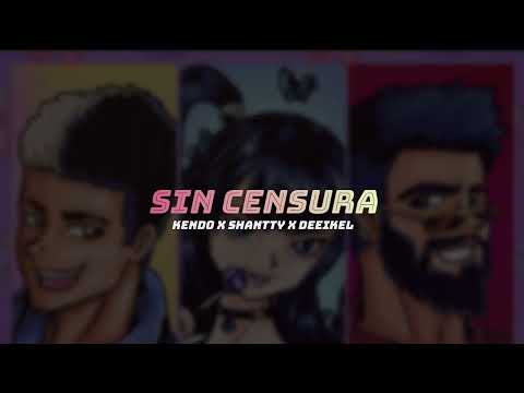 Kendo x Shantty x Deeikel-Sin Censura- Lyrics