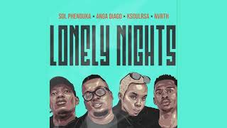 Sol Phenduka X Anga Diago X KSoulRSA X Nvrth - Lonely Nights (Official Lyric Video)
